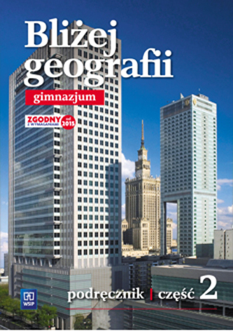 Bliżej geografii. Klasa 2, Gimnazjum. Geografia. Podręcznik Bliżej geografii. Klasa 2, Gimnazjum. Geografia. Podręcznik