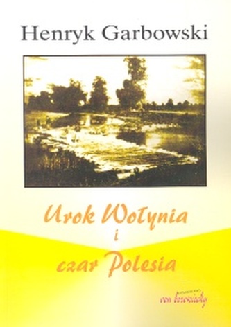 Urok Wołynia i czar Polesia