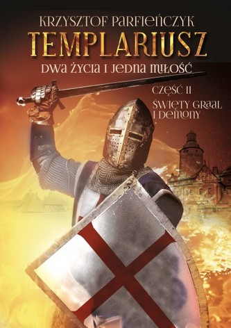 Templariusz. Dwa życia i jedna miłość. Część II Templariusz. Dwa życia i jedna miłość. Część II