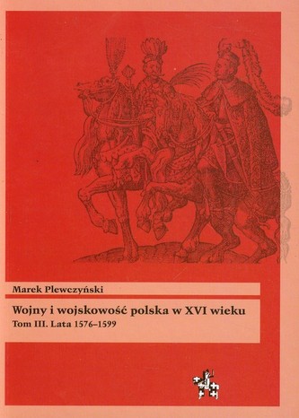 Wojny i wojskowość polska w XVI wieku Tom 3