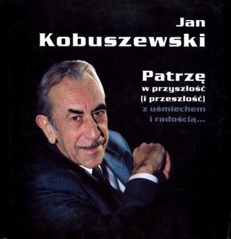 Patrzę w przyszłość (i przeszłość) z uśmiechem i radością...