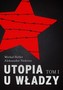 Utopia u władzy. Historia Związku Sowieckiego. Od narodzin do wielkości Tom 1