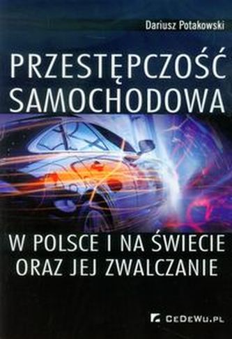 Przestępczość samochodowa w Polsce i na świecie oraz jej zwalczanie Przestępczość samochodowa w Polsce i na świecie oraz jej zwalczanie