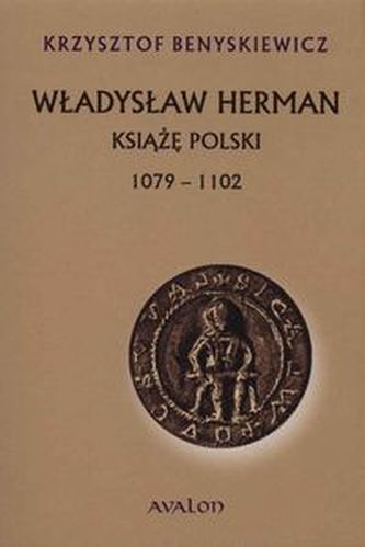Władysław Herman Książę Polski 1079 - 1102 Władysław Herman Książę Polski 1079 - 1102