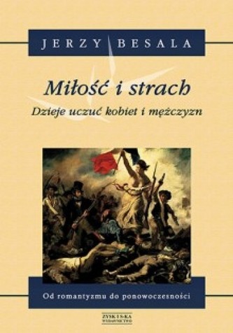 Miłość i strach. Dzieje uczuć kobiet i mężczyzn tom V. Od romantyzmu do ponowoczesności