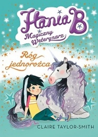 Róg jednorożca. Hania B. Magiczny Weterynarz
