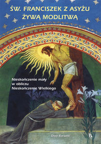 Święty Franciszek z Asyżu żywą modlitwą