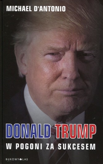 Donald Trump. W pogoni za sukcesem