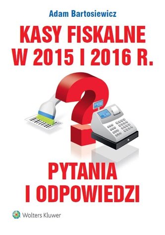 Kasy fiskalne w 2015 i 2016 r. Pytania i odpowiedzi