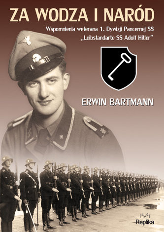 Za wodza i naród. Wspomnienia weterana pierwszej 1 Dywizji Pancernej Leibstandarte SS Adolf Hitler