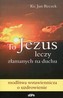 To Jezus leczy złamanych na duchu