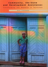 Community the State and Development Assistance: Transforming the Mahalla in Tajikistan