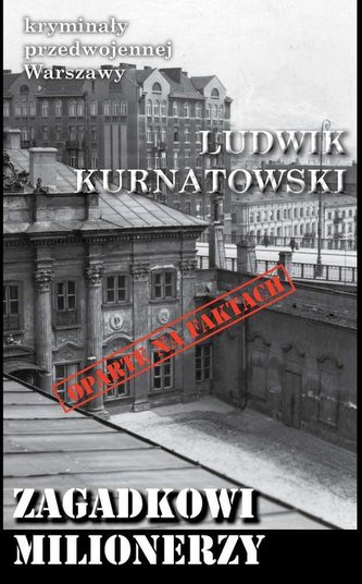 Zagadkowi milionerzy Kryminały przedwojennej Warszawy Zagadkowi milionerzy Kryminały przedwojennej Warszawy
