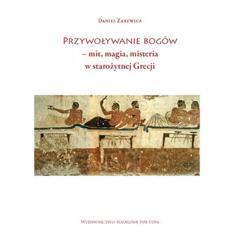 Przywoływanie bogów – mit, magia, misteria w starożytnej Grecji