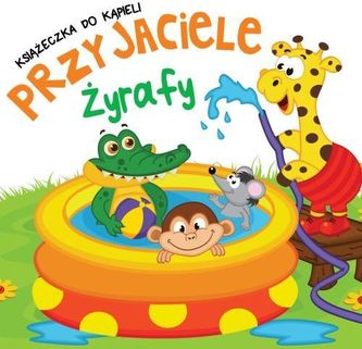 Książeczka kąpielowa. Przyjaciele żyrafy