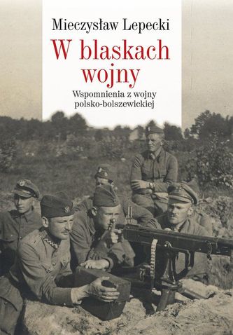 W blaskach wojny. Wspomnienia z wojny polsko-bolszewickiej