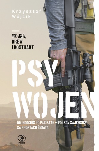 Psy wojen. Od Indochin po Pakistan. Polscy najemnicy na frontach świata