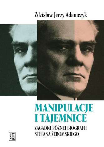 MANIPULACJE I TAJEMNICE ZAGADKI PÓŹNEJ BIOGRAFII STEFANA ŻEROMSKIEGO