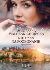 NIE CZAS NA POŻEGNANIE SAGA BAŁKAŃSKA TOM 3