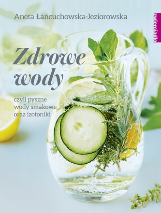 ZDROWE WODY CZYLI PYSZNE WODY SMAKOWE I IZOTONIKI ZDROWE WODY CZYLI PYSZNE WODY SMAKOWE I IZOTONIKI