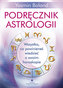 PODRĘCZNIK ASTROLOGII WSZYSTKO CO POWINIENEŚ WIEDZIEĆ O SWOIM HOROSKOPIE