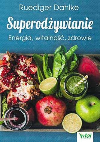 SUPERODŻYWIANIE ENERGIA WITALNOŚĆ ZDROWIE