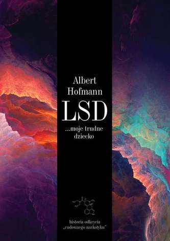 LSD MOJE TRUDNE DZIECKO HISTORIA ODKRYCIA CUDOWNEGO NARKOTYKU