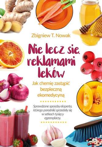 NIE LECZ SIĘ REKLAMAMI LEKÓW JAK CHEMIĘ ZASTĄPIĆ BEZPIECZNĄ EKOMEDYCYNĄ