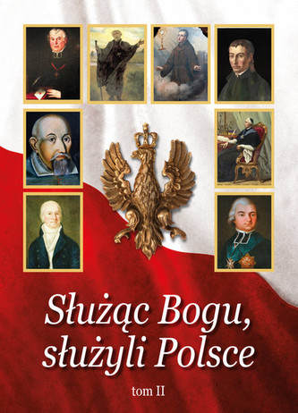 Służąc Bogu, służyli Polsce Tom 2 Służąc Bogu, służyli Polsce Tom 2