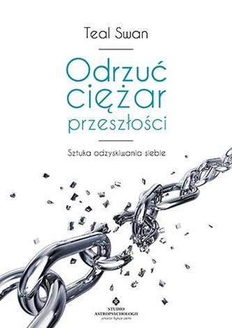 ODRZUĆ CIĘŻAR PRZESZŁOŚCI TERAPIA CAŁKOWITEGO UWOLNIENIA OD TRAUM I ZŁYCH DOŚWIADCZEŃ