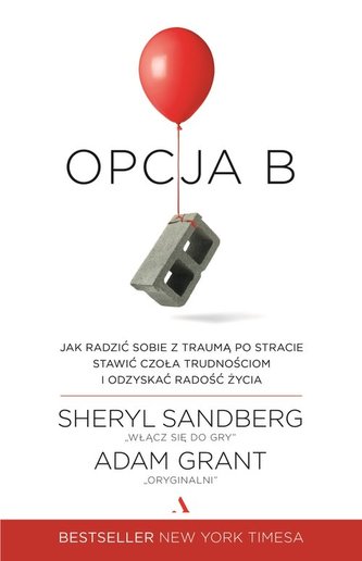 OPCJA B JAK RADZIĆ SOBIE Z TRAUMĄ PO STRACIE STAWIĆ CZOŁA TRUDNOŚCIOM I ODZYSKAĆ RADOŚĆ ŻYCIA