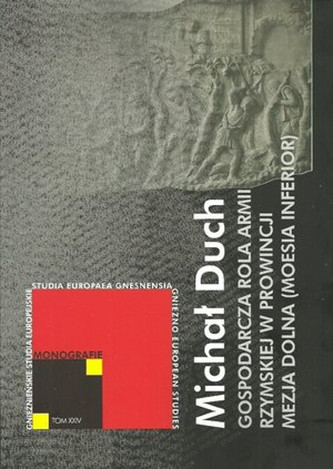 Gospodarcza rola armii rzymskiej w prowincji Mezja Dolna Gospodarcza rola armii rzymskiej w prowincji Mezja Dolna