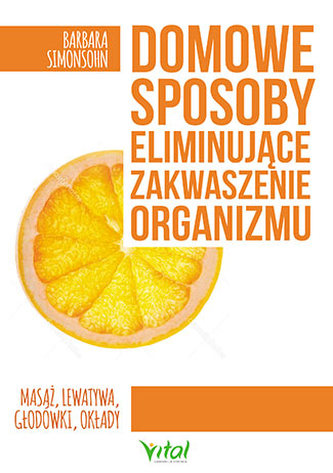 DOMOWE SPOSOBY ELIMINUJĄCE ZAKWASZENIE ORGANIZMU MASAŻ LEWATYWA GŁODÓWKI OKŁADY DIETA