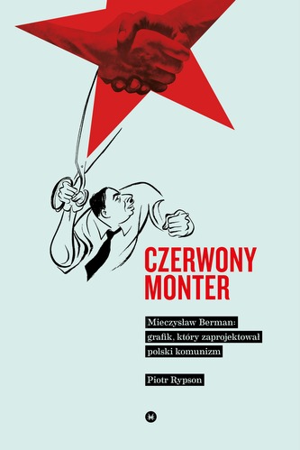 CZERWONY MONTER MIECZYSŁAW BERMAN GRAFIK KTÓRY ZAPROJEKTOWAŁ POLSKI KOMUNIZM