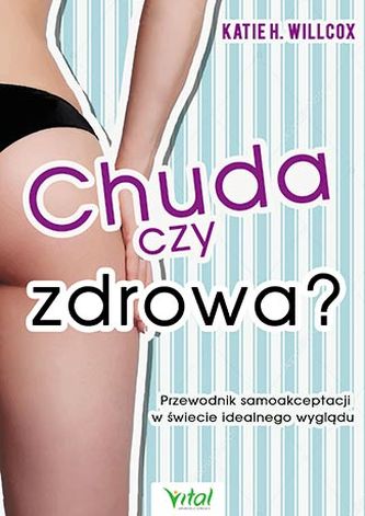CHUDA CZY ZDROWA PRZEWODNIK SAMOAKCEPTACJI W ŚWIECIE IDEALNEGO WYGLĄDU