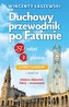DUCHOWY PRZEWODNIK PO FATIMIE