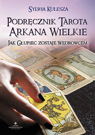 PODRĘCZNIK TAROTA ARKANA WIELKIE JAK GŁUPIEC ZOSTAJE WĘDROWCEM