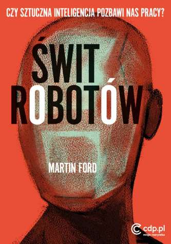 ŚWIT ROBOTÓW CZY SZTUCZNA INTELIGENCJA POZBAWI NAS PRACY