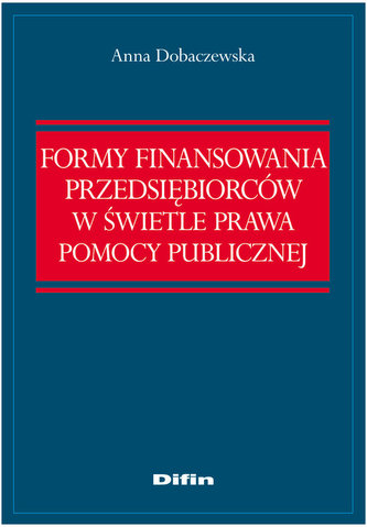Formy finansowania przedsiębiorców w świetle prawa pomocy publicznej