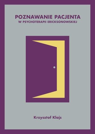 Poznawanie pacjenta w psychoterapii ericksonowskiej Poznawanie pacjenta w psychoterapii ericksonowskiej