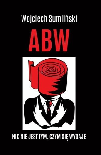 ABW. Nic nie jest tym, czym się wydaje