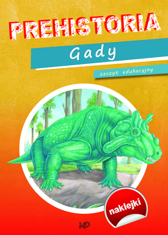 Prehistoria. Gady. Zeszyt edukacyjny z naklejkami