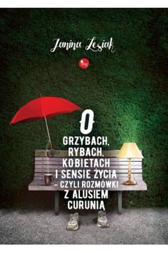 O grzybach rybach kobietach i sensie życia czyli rozmówki z Alusiem Curunią