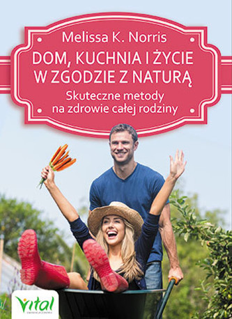 Dom, kuchnia i życie w zgodzie z naturą. Skuteczne metody na zdrowie całej rodziny