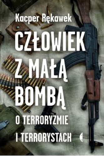 Człowiek z małą bombą.O terroryzmie i terrorystach