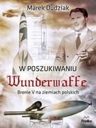 W poszukiwaniu wunderwaffe W poszukiwaniu wunderwaffe