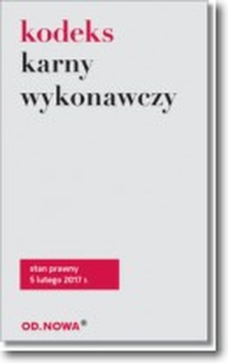 Kodeks karny wykonawczy  stan pr. 02.2017 Kodeks karny wykonawczy  stan pr. 02.2017