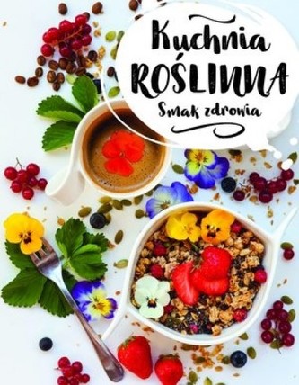 Kuchnia roślinna. Smak zdrowia