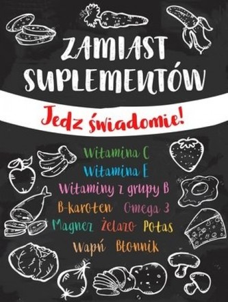 Zamiast suplementów. Jedz świadomie