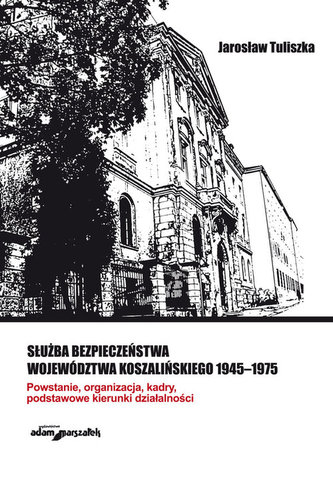 Służba bezpieczeństwa województwa koszalińskiego 1945-1975